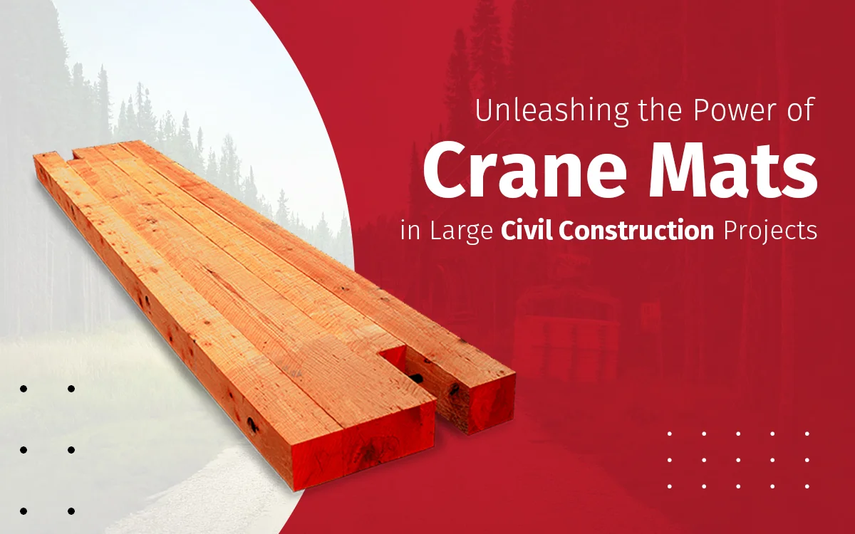 Crane Mats: Maximize Civil Construction and Reduce Risks